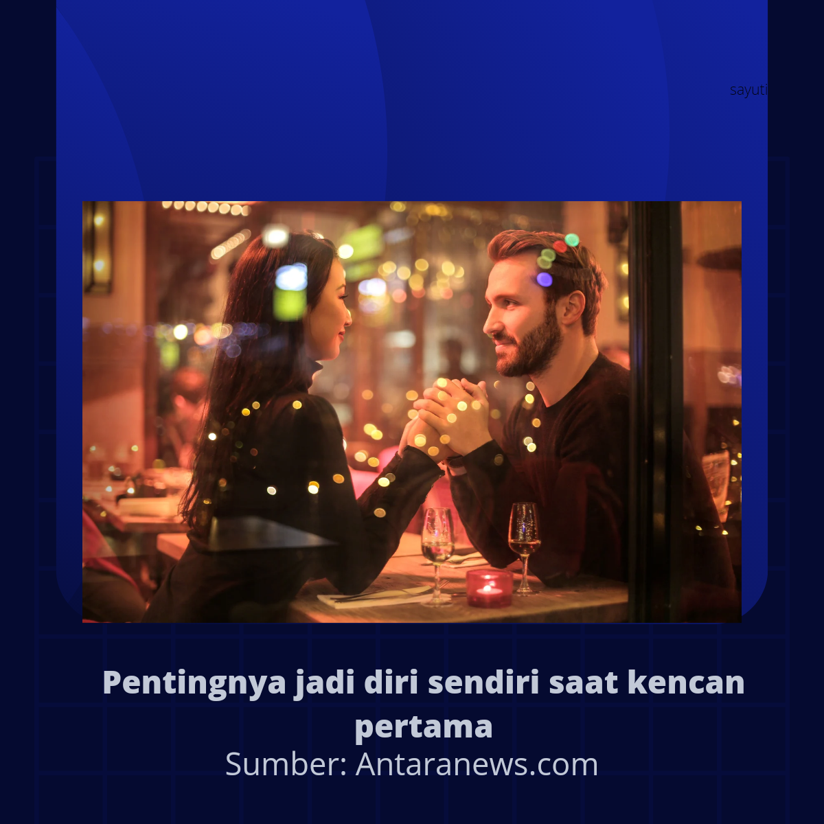 Pentingnya jadi diri sendiri saat kencan pertama