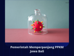 Pemerintah Melanjutkan PPKM Jawa Bali