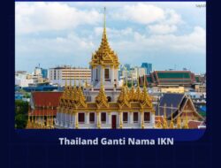 Thailand Ganti Nama IKN