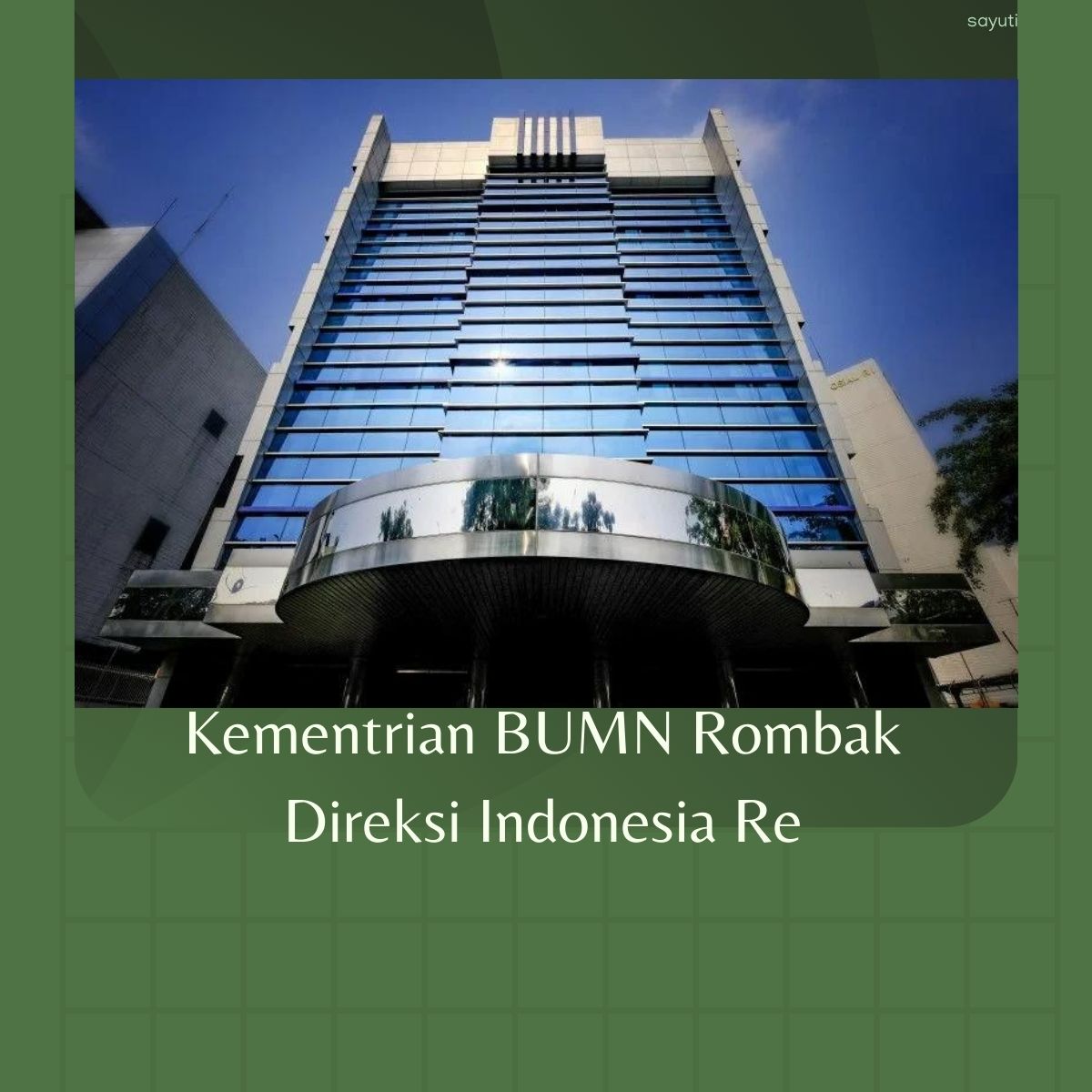 Kementrian BUMN Rombak Direksi Indonesia Re