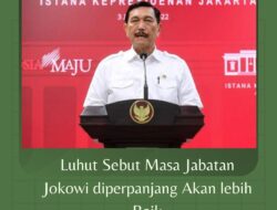 Luhut Sebut Masa Jabatan Jokowi diperpanjang Akan lebih Baik