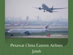 Pesawat China Eastern Airlines Jatuh