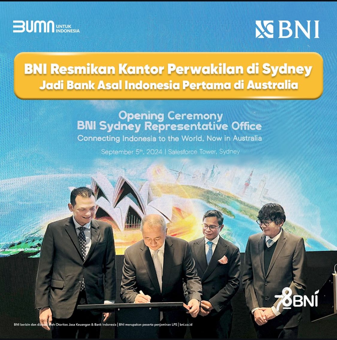 PT Bank Negara Indonesia (Persero) Tbk atau BNI berkomitmen memperluas jangkauan pelayanan perbankannya secara global. Dengan fokus pada pasar yang memiliki hubungan erat dengan Indonesia serta potensi pertumbuhan yang signifikan, perseroan meresmikan Kantor Perwakilan BNI di Sydney, Australia sekaligus merupakan perwakilan bank pertama dari Indonesia yang membuka kantor di Australia.