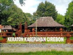 Liburan Sekolah Belum Berakhir, Ini 5 Destinasi Wisata Cirebon yang Wajib Dikunjungi Bersama Keluarga